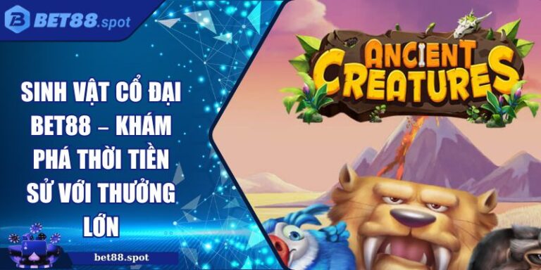Sinh vật cổ đại BET88